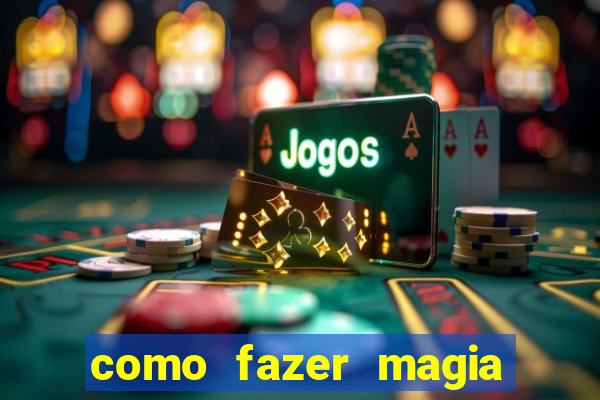 como fazer magia de fogo na vida real